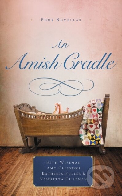 Kniha: An Amish Cradle (Amy Clipston, Vannetta Chapman, Kathleen Fuller a Beth Wiseman). Zondervan, 2018