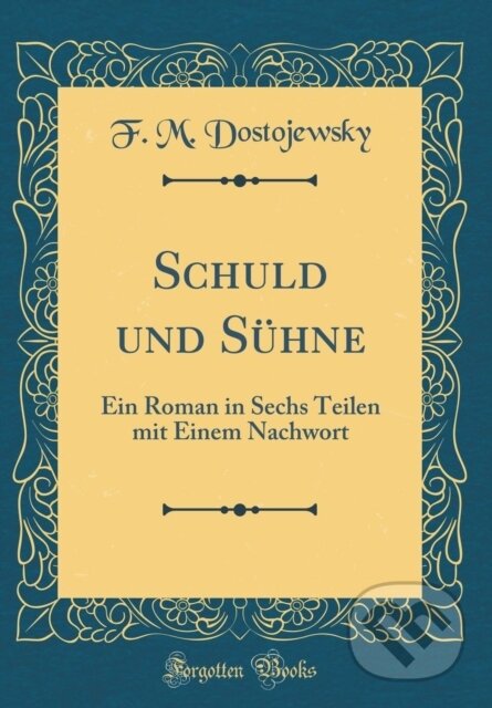 Kniha: Schuld Und Shne (F. M. Dostojewsky). Forgotten Books, 2018