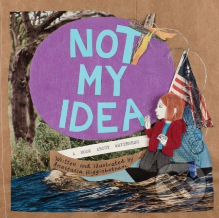 Kniha: Not My Idea (Anastasia Higginbotham). , 2018