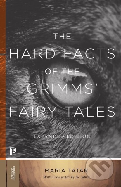 Kniha: The Hard Facts of the Grimms' Fairy Tales (Maria Tatar). Princeton University Press, 2019