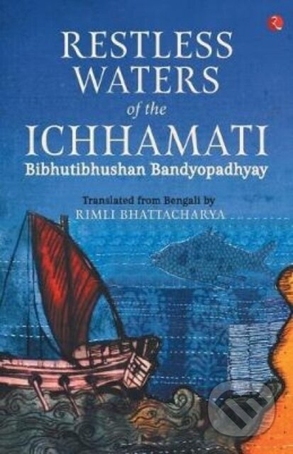 Kniha: RESTLESS WATERS OF THE ICHHAMATI (Bibhutibhushan Bandyopadhyay). , 2018