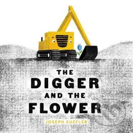 Kniha: The Digger and the Flower (Joseph Kuefler). HarperCollins, 2018