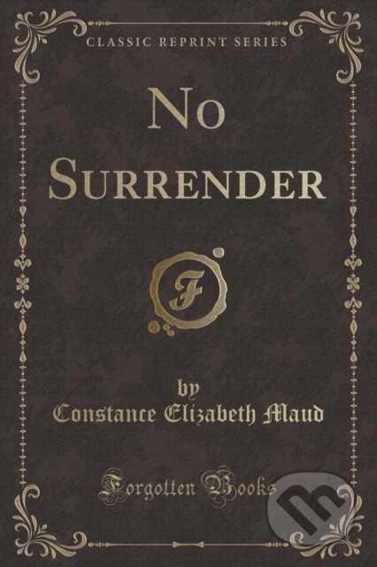 Kniha: No Surrender (Constance Elizabeth Maud). Forgotten Books, 2018