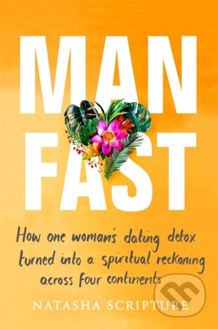 Man Fast (How one woman's dating detox turned into a spiritual reckoning across four continents) - kniha z kategorie Zdraví a životní styl