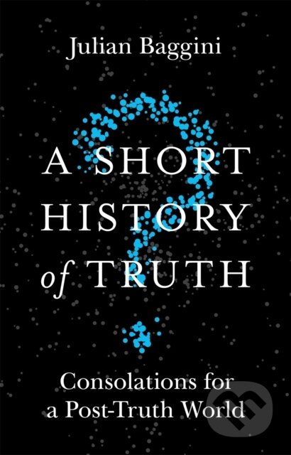 A Short History of Truth (Consolations for a Post-Truth World) - kniha z kategorie Filozofie