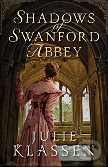 Kniha: Shadows of Swanford Abbey (Julie Klassen). , 2021