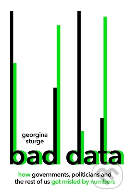 Bad Data (How Governments, Politicians and the Rest of Us Get Misled by Numbers)