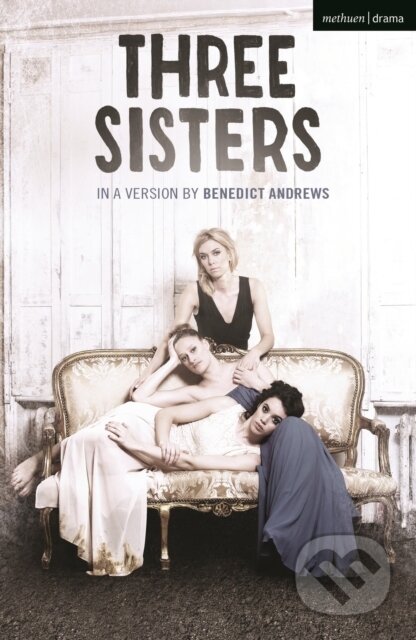 Kniha: Three Sisters (Benedict Andrews). Methuen Drama, 2021
