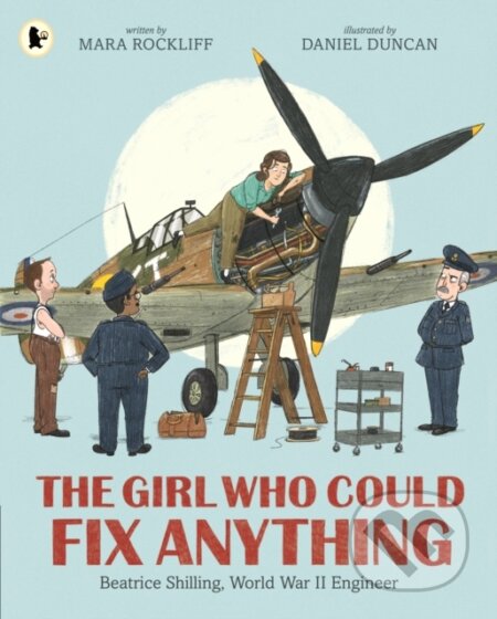 The Girl Who Could Fix Anything: Beatrice Shilling, World War II Engineer - kniha z kategorie Pro děti