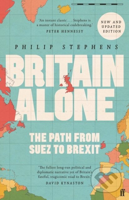 Britain Alone (The Path from Suez to Brexit) - Philip Stephens
