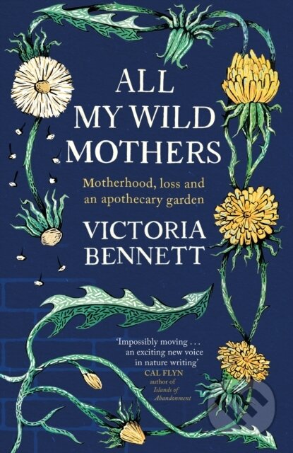 All My Wild Mothers (Motherhood, loss and an apothecary garden)