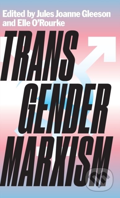 Transgender Marxism - Elle O'Rourke, Jules Joanne Gleeson