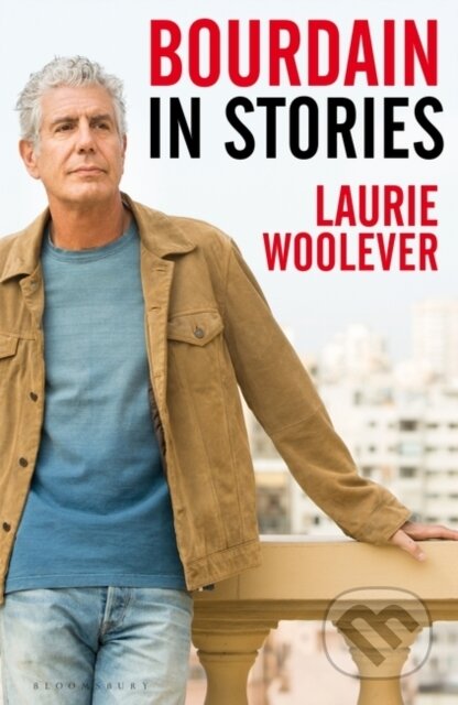 Bourdain (In Stories) - Laurie Woolever