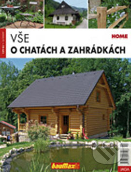 Vše o chatách a zahrádkách - Kolektiv autorů, Jaga group, 2009