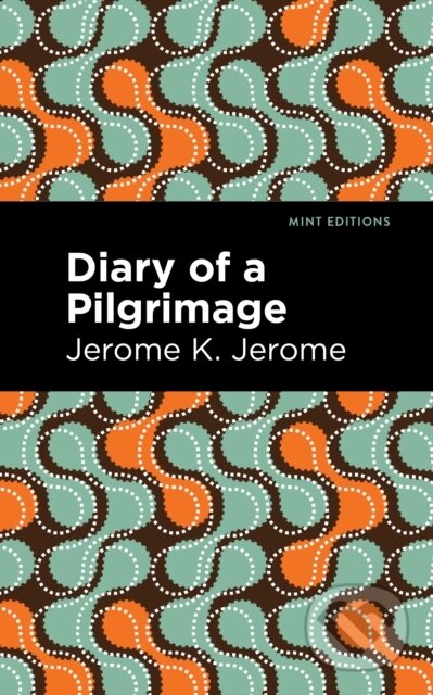 Kniha: Diary of a Pilgrimage (Jerome K. Jerome). , 2021