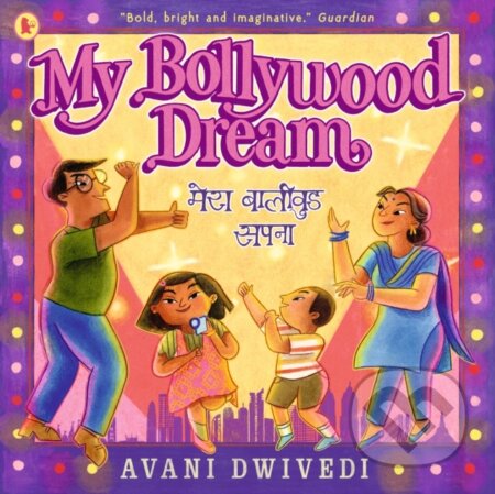 My Bollywood Dream (A love letter to the magic of Bollywood and family bonds, longlisted for the Klaus Flugge Prize 2024) - kniha z kategorie Pro děti