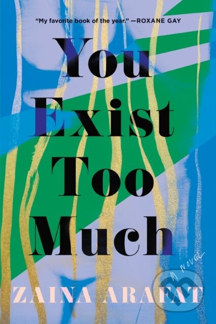 Kniha: You Exist Too Much (Zaina Arafat). , 2021