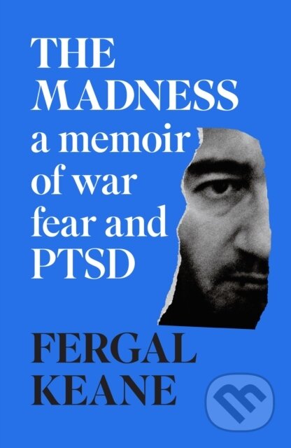 The Madness (A Memoir of War, Fear and PTSD) - Fergal Keane - kniha z kategorie Byznys a management