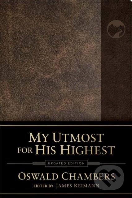 Kniha: My Utmost for His Highest (Oswald Chambers a James Reimann). , 2021