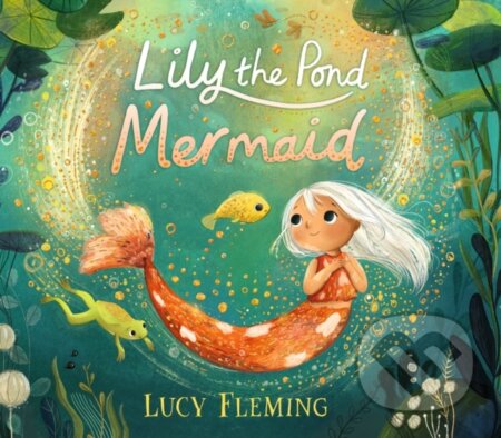 Kniha: Lily the Pond Mermaid (Lucy Fleming). Walker books, 2023