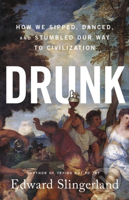 Kniha: Drunk (Edward Slingerland). Little, Brown, 2021