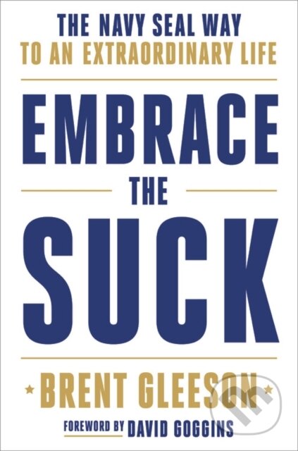 Kniha: Embrace the Suck : The Navy Seal Way to an Extraordinary Life (Brent Gleeson). , 2020