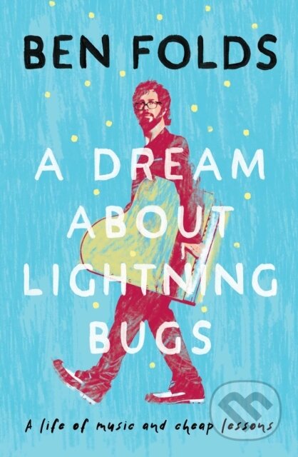 A Dream About Lightning Bugs (A Life of Music and Cheap Lessons) - kniha z kategorie Umění, design a architektura