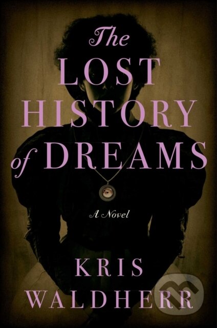 The Lost History of Dreams (A Novel) - Kris Waldherr - kniha z kategorie Detektivky, thrillery a horory