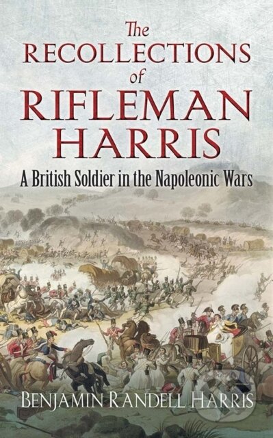 Kniha: The Recollections of Rifleman Harris (John Harris). Dover Publications, 2019