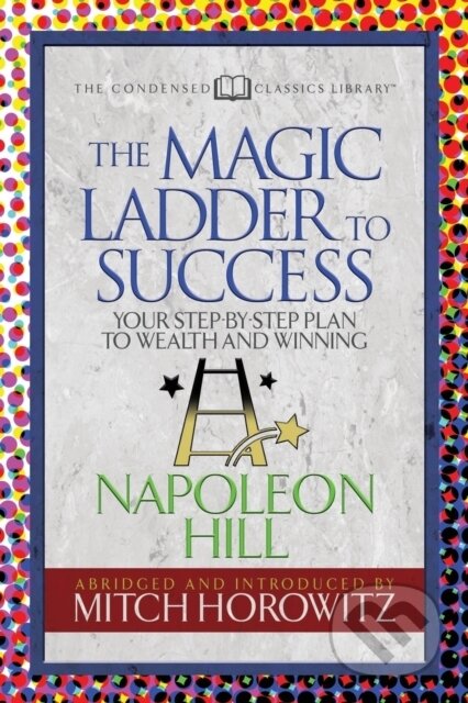 Kniha: The Magic Ladder to Success (Condensed Classics) (Mitch Horowitz a Napoleon Hill). G&D Media, 2018