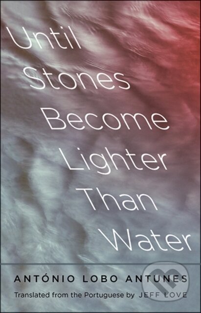 Until Stones Become Lighter Than Water - Antonio Lobo Antunes - kniha z kategorie Společenská beletrie