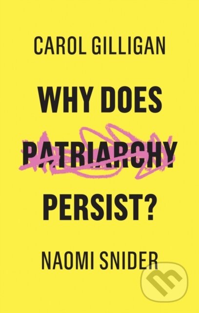 Why Does Patriarchy Persist? - Carol Gilligan, Naomi Snider - kniha z kategorie Humanitní a společenské vědy