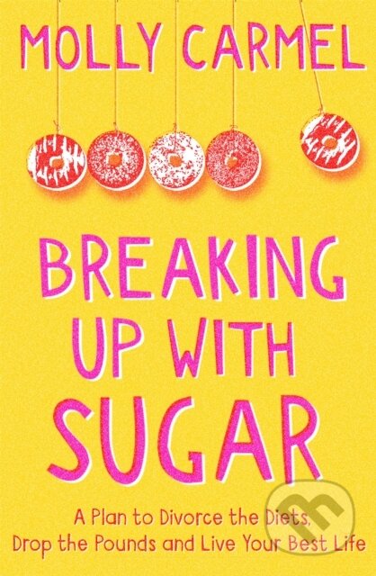 Breaking Up With Sugar (A Plan to Divorce the Diets, Drop the Pounds and Live Your Best Life) - kniha z kategorie Zdraví a životní styl