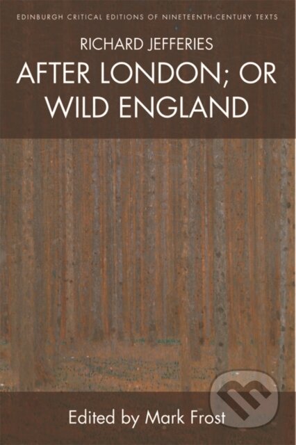 Kniha: Richard Jefferies, After London; or Wild England (Richard Jefferies a Mark Frost). Edinburgh University Press, 2018
