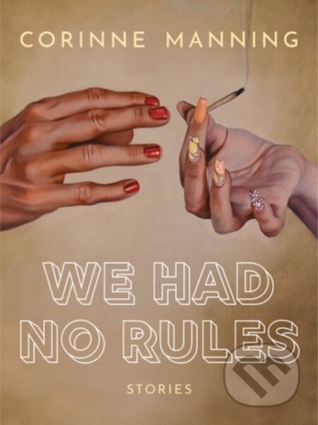 Kniha: We Had No Rules (Corinne Manning). Arsenal Pulp Press, 2020