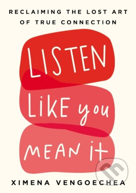 Kniha: Listen Like You Mean It (Ximena Vengoechea). Portfolio, 2021