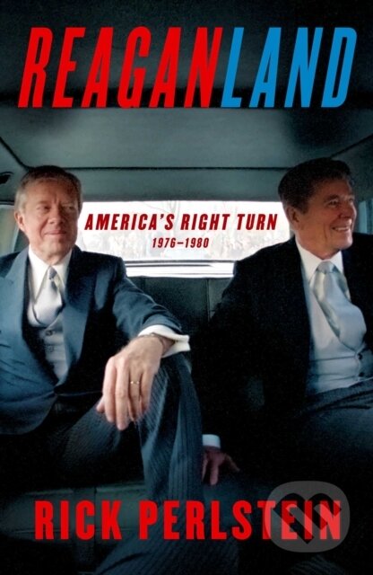 Reaganland (America's Right Turn 1976-1980) - Rick Perlstein