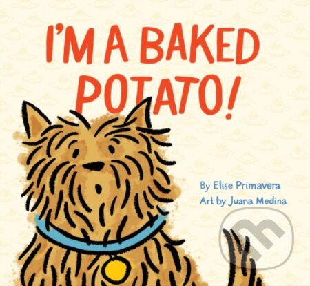 Kniha: I'm a Baked Potato! (Elise Primavera). Chronicle Books, 2019