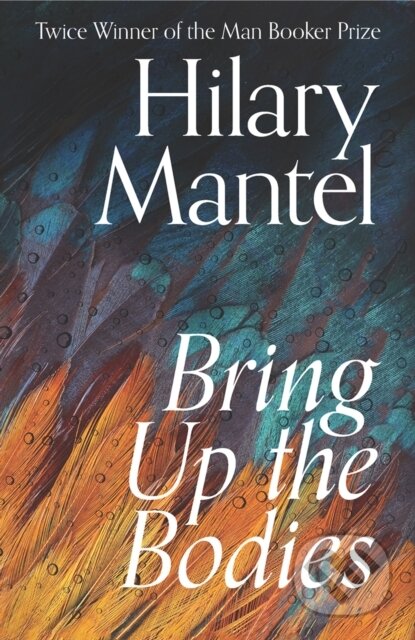 Bring Up the Bodies - Hilary Mantel - kniha z kategorie Společenská beletrie
