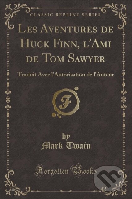 Kniha: Les Aventures De Huck Finn Lami De Tom S (Mark Twain). Forgotten Books, 2018