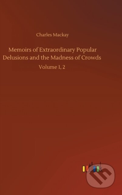 Kniha: Memoirs of Extraordinary Popular Delusions and the Madness of Crowds (Charles Mackay). Outlook, 2020