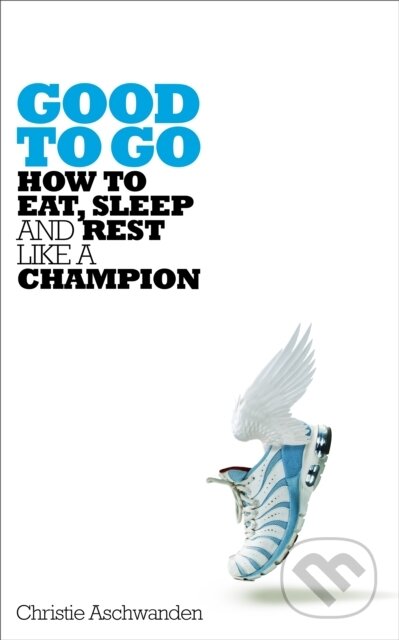Good to Go (How to Eat, Sleep and Rest Like a Champion)