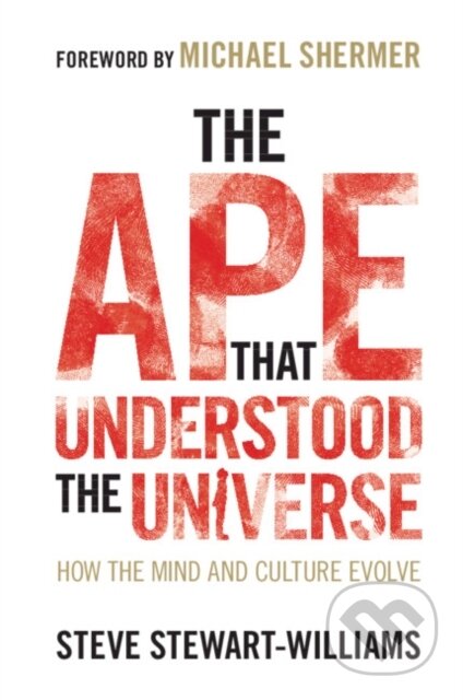 Kniha: The Ape that Understood the Universe (Steve Stewart-Williams). Cambridge University Press, 2019
