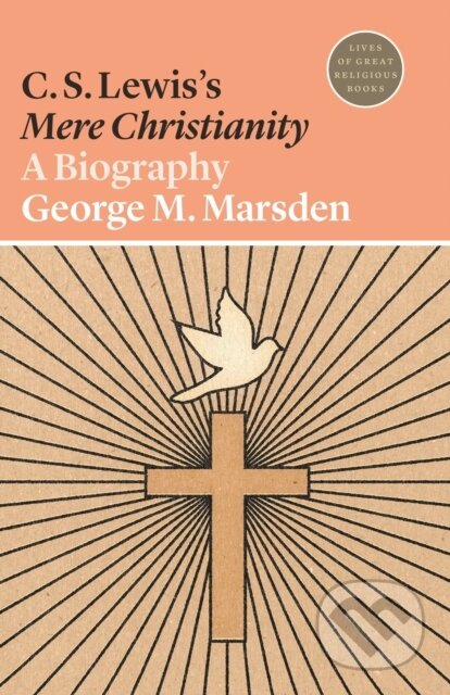 Kniha: C. S. Lewis's Mere Christianity (George M. Marsden). Princeton University Press, 2020