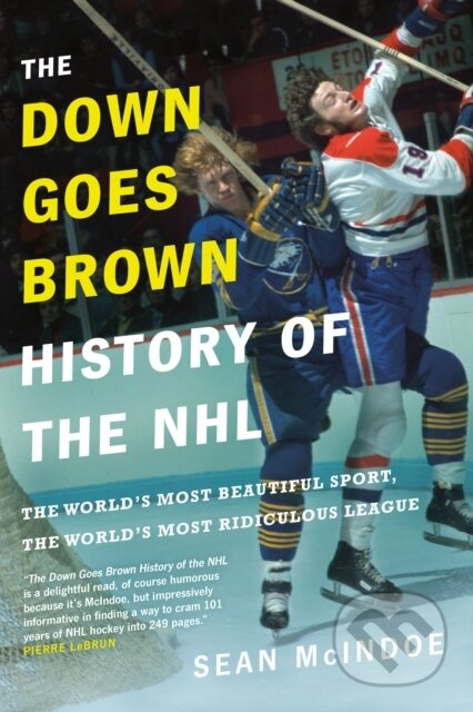 Kniha: The Down Goes Brown History of the NHL (Sean Mcindoe). Prentice Hall, 2019