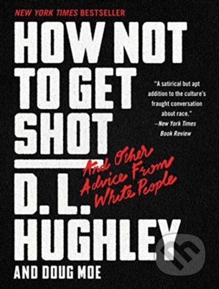 Kniha: How Not to Get Shot: And Other Advice From White People (D. L. Hughley). , 2019