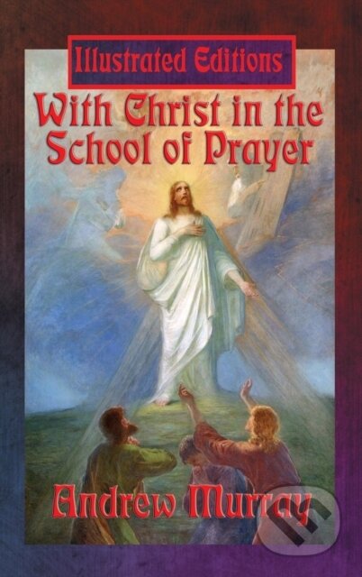 Kniha: With Christ in the School of Prayer (Illustrated Edition) (Andrew Murray). , 2018
