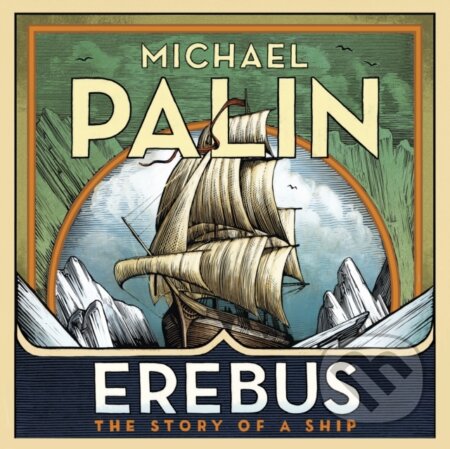 Kniha: Erebus: The Story of a Ship (Michael Palin). , 2018