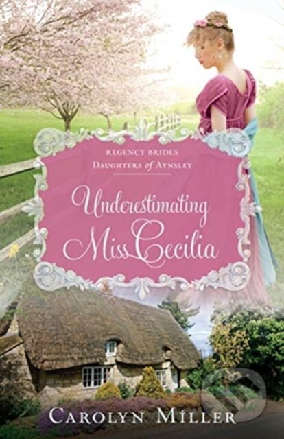 Kniha: Underestimating Miss Cecilia (Carolyn Miller). , 2019