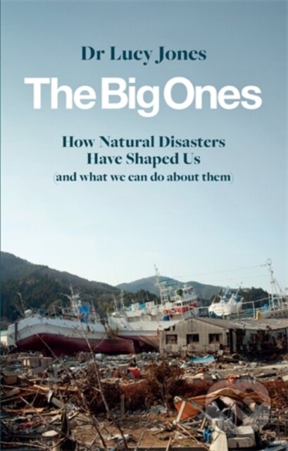 The Big Ones (How Natural Disasters Have Shaped Us (And What We Can Do About Them))